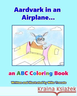 Aardvark in an Airplane... an ABC Coloring Book Mike E. Trovato 9781792070938 Independently Published - książka