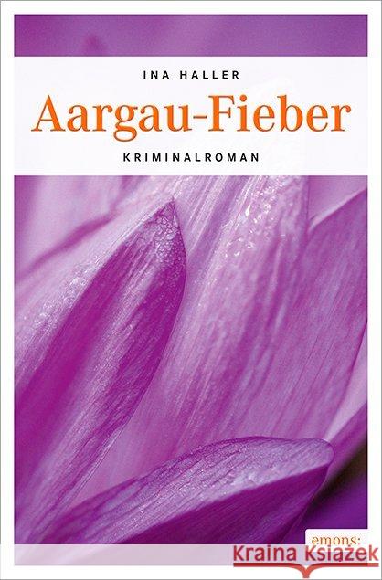 Aargau-Fieber : Kriminalroman Haller, Ina 9783740800581 Emons - książka