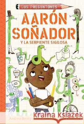 Aar?n So?ador Y La Serpiente Sigilosa / Aaron Slater and the Sneaky Snake Andrea Beaty David Roberts 9781644738559 Alfaguara Infantil - książka