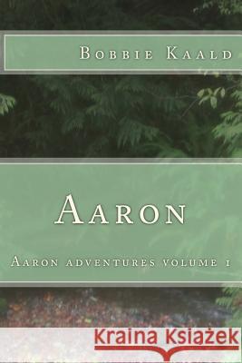 Aaron: Aaron adventures volume 1 Kaald, Bobbie 9781548483944 Createspace Independent Publishing Platform - książka