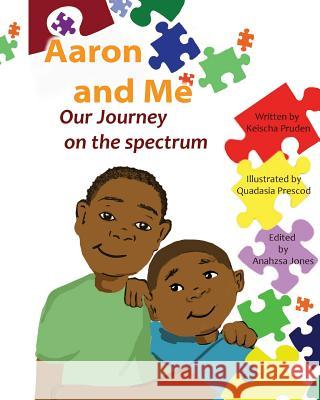 Aaron and Me: Our Journey on the Spectrum Quadasia Prescod Anahzsa Jones Keischa Pruden 9781092101998 Independently Published - książka