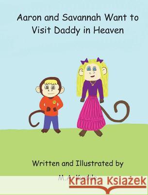 Aaron and Savannah Want to Visit Daddy in Heaven M. a. Kunkle M. a. Kunkle 9780997794953 Crave Press - książka