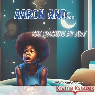 Aaron: and the Nothing at All Lawren Hester-Dix 9798332706097 Independently Published - książka