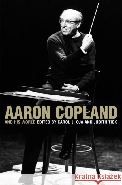 Aaron Copland and His World Carol J. Oja Judith Tick 9780691124704 Princeton University Press - książka