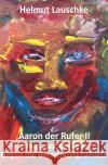 Aaron der Rufer II Lauschke, Helmut 9783754976852 epubli