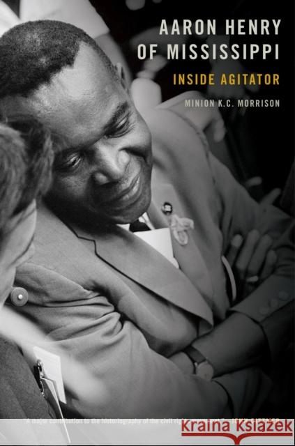 Aaron Henry of Mississippi: Inside Agitator Minion K. C. Morrison 9781557287595 University of Arkansas Press - książka