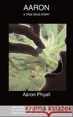 Aaron: Schizophrenia, Autobiography, Drug Abuse Aaron Phyall 9781847478245 Chipmunkapublishing - książka