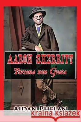 Aaron Sherritt: Persona Non Grata Aidan Phelan   9780648957225 Australian Bushranging - książka