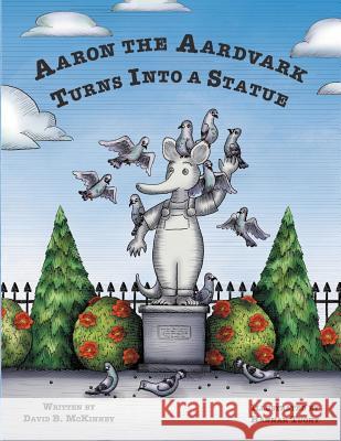 Aaron the Aardvark Turns Into a Statue Hannah Tuohy 9780692601112 David B. McKinney - książka