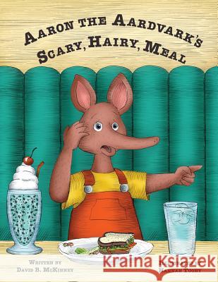 Aaron the Aardvark's Scary, Hairy, Meal David B. McKinney Hannah Tuohy 9780692983249 David B. McKinney - książka