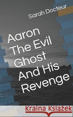 Aaron The Evil Ghost And His Revenge Docteur, Sarah Roberte 9781092779135 Independently Published - książka