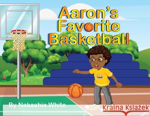 Aaron's Favorite Basketball Nakashia White Hadia Mir 9780578821337 Kema Organics LLC - książka