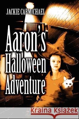 Aaron's Halloween Adventure Jackie Carmichael 9780595386062 iUniverse - książka