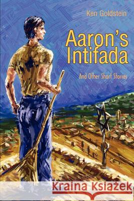 Aaron's Intifada: And Other Short Stories Goldstein, Ken 9780595220151 Writers Club Press - książka