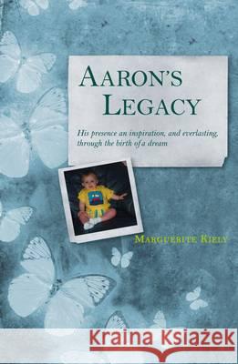 Aaron's Legacy: His Presence an Inspiration, and Everlasting, Through the Birth of a Dream Marguerite Kiely 9781847301222 Veritas Books (CN) - książka
