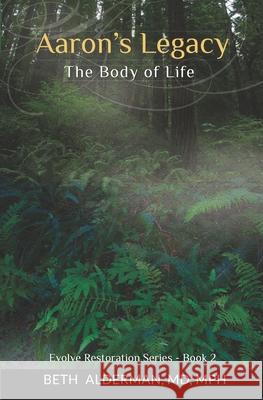 Aaron's Legacy: The Body of Life Beth Alderman 9781732111066 Future Medicine, LLC - książka