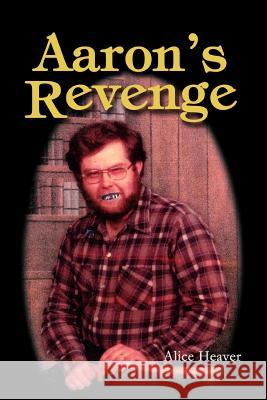 Aaron's Revenge Alice Heaver 9780595282753 iUniverse - książka