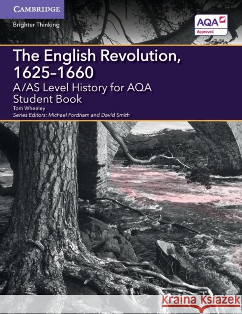 A/AS Level History for AQA The English Revolution,  1625–1660 Student Book Tom Wheeley, Michael Fordham, David Smith 9781107573024 Cambridge University Press - książka