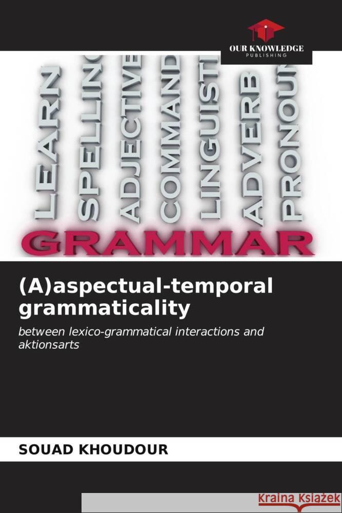 (A)aspectual-temporal grammaticality Souad Khoudour 9786207022724 Our Knowledge Publishing - książka