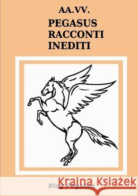 AA.VV. Pegasus Racconti Inediti Paolo Secondini 9781326319793 Lulu.com - książka