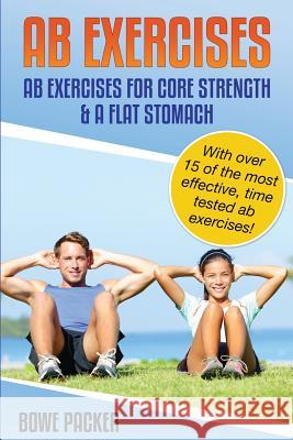 AB Exercises (AB Exercises for Core Strength & a Flat Stomach) Bowe Packer 9781632872944 Speedy Publishing LLC - książka