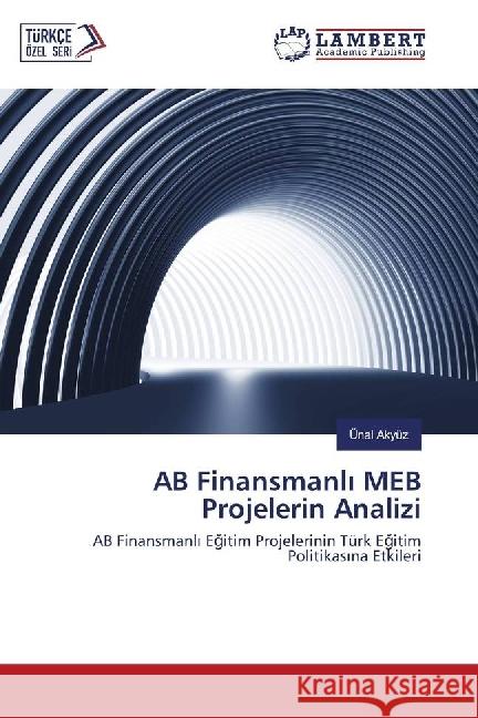 AB Finansmanl MEB Projelerin Analizi : AB Finansmanl Egitim Projelerinin Türk Egitim Politikas na Etkileri Akyüz, Ünal 9783330061071 LAP Lambert Academic Publishing - książka