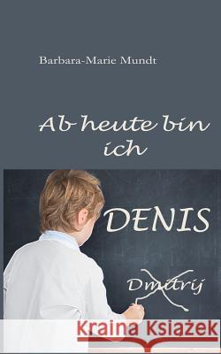 AB Heute Bin Ich Denis Barbara-Marie Mundt 9781796645682 Independently Published - książka