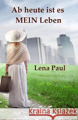 Ab heute ist es MEIN Leben Paul, Lena 9781500952037 Createspace - książka