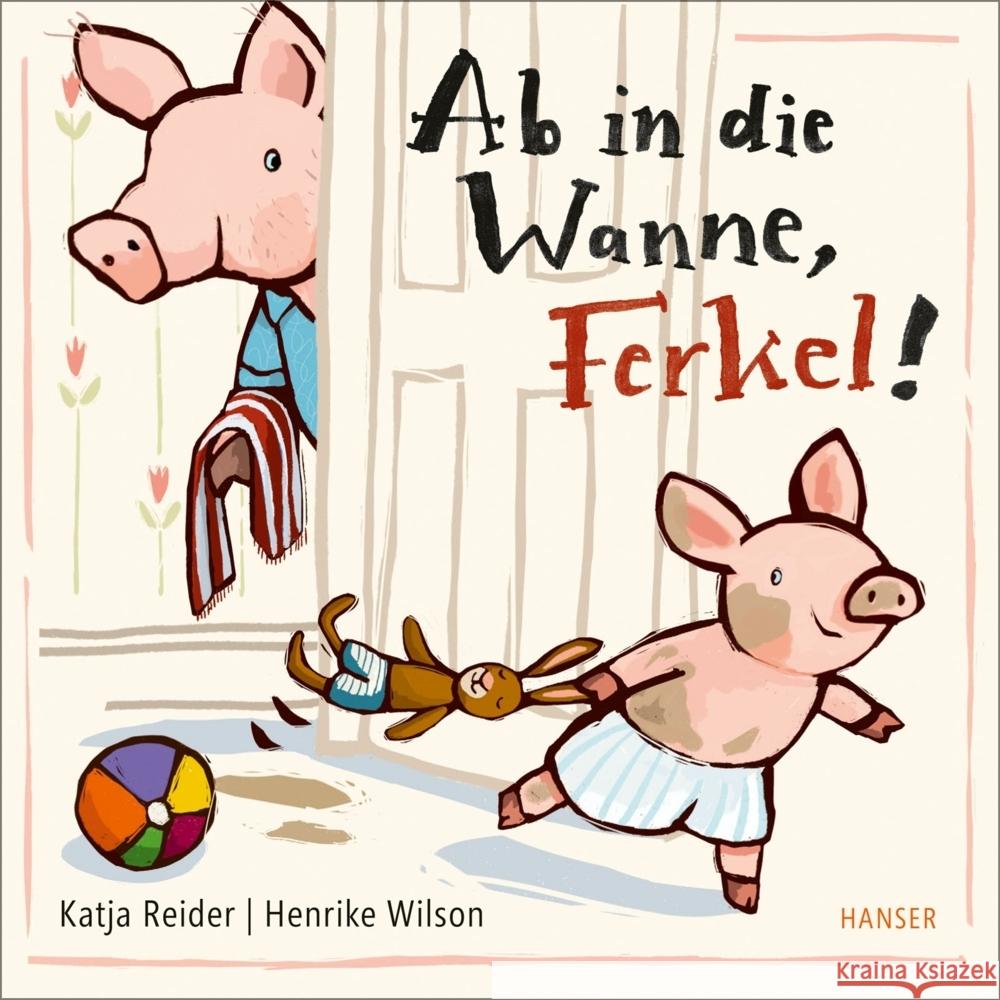 Ab in die Wanne, Ferkel! Reider, Katja, Wilson, Henrike 9783446271340 Hanser - książka