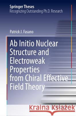 Ab Initio Nuclear Structure and Electroweak Properties from Chiral Effective Field Theory Patrick J. Fasano 9783031868047 Springer International Publishing AG - książka