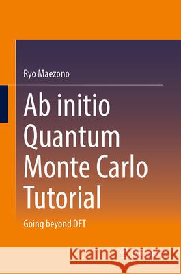 Ab initio Quantum Monte Carlo Tutorial Maezono, Ryo 9789819541331 Springer - książka