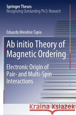 AB Initio Theory of Magnetic Ordering: Electronic Origin of Pair- And Multi-Spin Interactions Eduardo Mendiv 9783030372408 Springer - książka