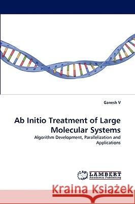 Ab Initio Treatment of Large Molecular Systems Ganesh V 9783838351858 LAP Lambert Academic Publishing - książka