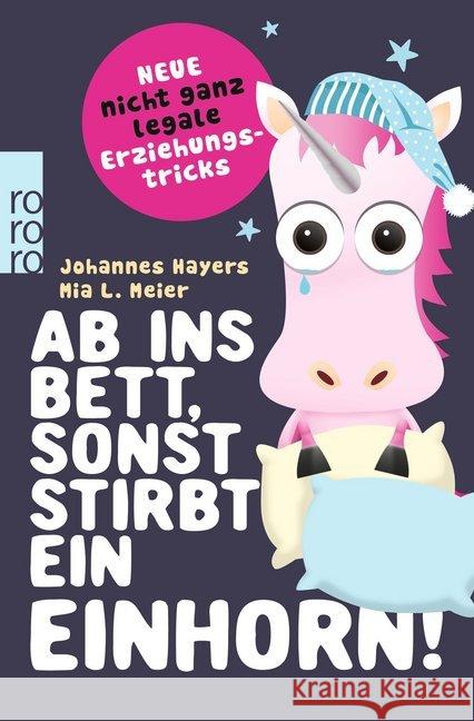 Ab ins Bett, sonst stirbt ein Einhorn! : Neue nicht ganz legale Erziehungstricks Hayers, Johannes; Meier, Mia L. 9783499633683 Rowohlt TB. - książka