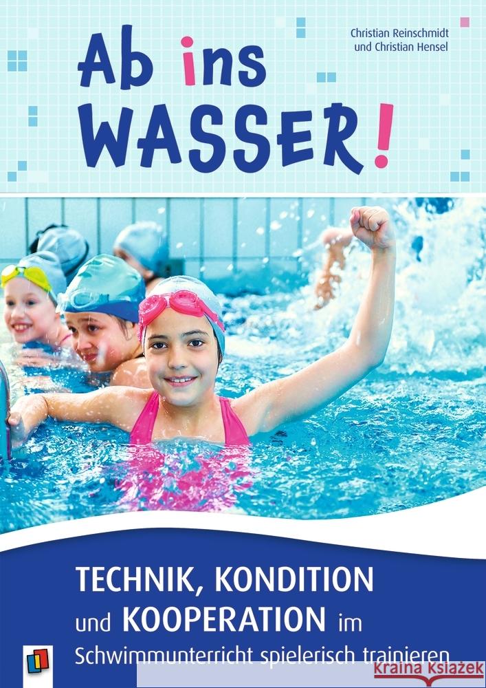 Ab ins Wasser! Technik, Kondition und Kooperation im Schwimmunterricht spielerisch trainieren Reinschmidt, Christian, Hensel, Christian 9783834660305 Verlag an der Ruhr - książka