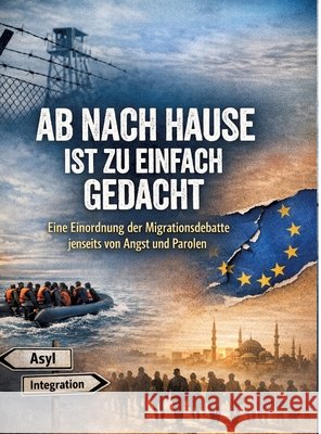 Ab nach Hause ist zu einfach gedacht: Eine Einordnung der Migrationsdebatte jenseits von Angst und Parolen Dominik Mikulaschek 9783384865953 Tredition Gmbh - książka