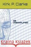 AB Unsimplified Kirk Patrick Clarke 9781081167202 Independently Published