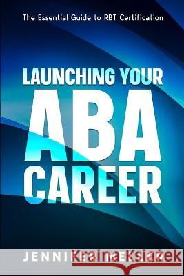 ABA Career: The Essential Guide to RBT Certification Jennifer Meller   9781088220030 IngramSpark - książka