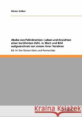 Ababa von Palindromien - Leben und Ansichten einer berühmten Zahl, in Wort und Bild aufgezeichnet von einem ihrer Verehrer: Bd. IV: Der Garten Eden un Kröber, Günter 9783640212149 Grin Verlag - książka
