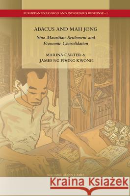 Abacus and Mah Jong: Sino-Mauritian Settlement and Economic Consolidation Marina Carter, James Ng Foong Kwong 9789004175723 Brill - książka