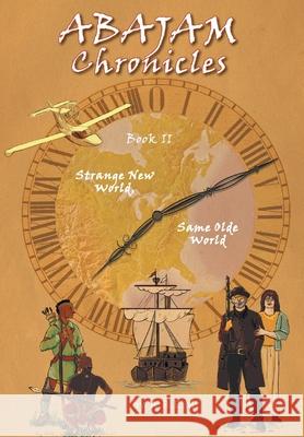 ABAJAM Chronicles Book II: Strange New World, Same Olde World A R E M, Elyse Hill, Chantal Marie Nadeau 9781525581120 FriesenPress - książka