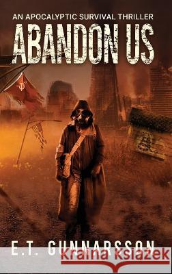 Abandon Us: An Apocalyptic Survival Thriller Gunnarsson, Susan Malone, Anne Pabel 9781736377376 Bragi Press, LLC - książka