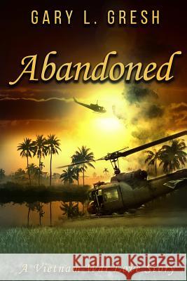 Abandoned: A Vietnam War Love Story Gary Gresh 9781731292025 Independently Published - książka