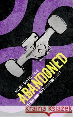 Abandoned: An Ethan Wares Skateboard Series Book 2 Mark Mapstone 9781914398049 Credible Ink Publishing - książka