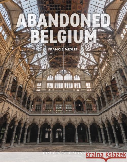Abandoned Belgium Francis Meslet 9782361956837 Jonglez - książka