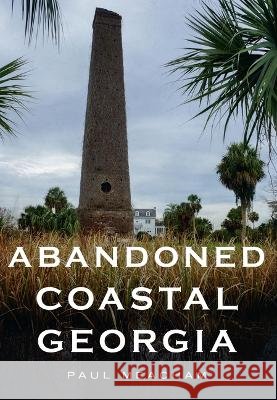 Abandoned Coastal Georgia Paul Meacham 9781634994101 America Through Time - książka