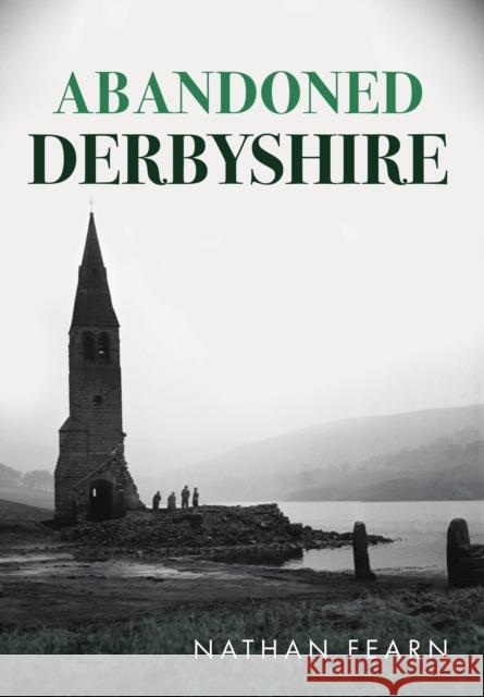 Abandoned Derbyshire Nathan Fearn 9781398112193 Amberley Publishing - książka