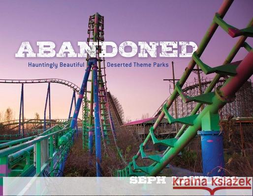 Abandoned: Hauntingly Beautiful Deserted Theme Parks  9781510723351 Skyhorse Publishing - książka