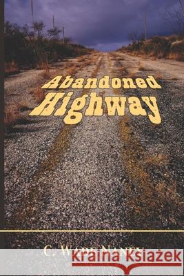 Abandoned Highway C. Wade Naney 9780982621608 Grindl Press - książka
