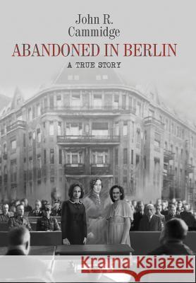 Abandoned in Berlin: A True Story John R Cammidge 9780999855522 Gatekeeper Press - książka